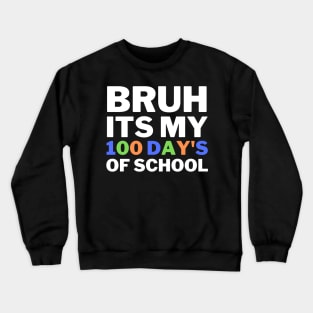 bruh its my 100 day's school Crewneck Sweatshirt